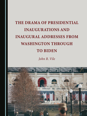 cover image of The Drama of Presidential Inaugurations and Inaugural Addresses from Washington through to Biden